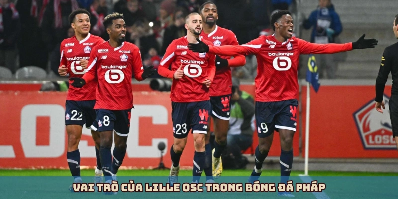 Vai trò của Lille OSC trong bóng đá Pháp